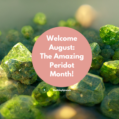 Welcome August -- the Amazing Peridot Birth Month!